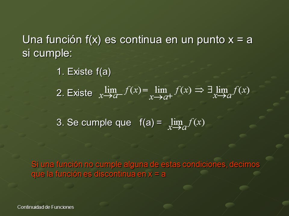 Continuidad Una función f(x) es continua en un punto x = a si cumple: