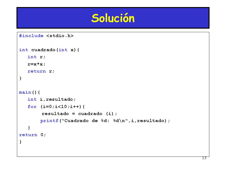 Solución #include <stdio.h> int cuadrado(int x){ int r; r=x*x;