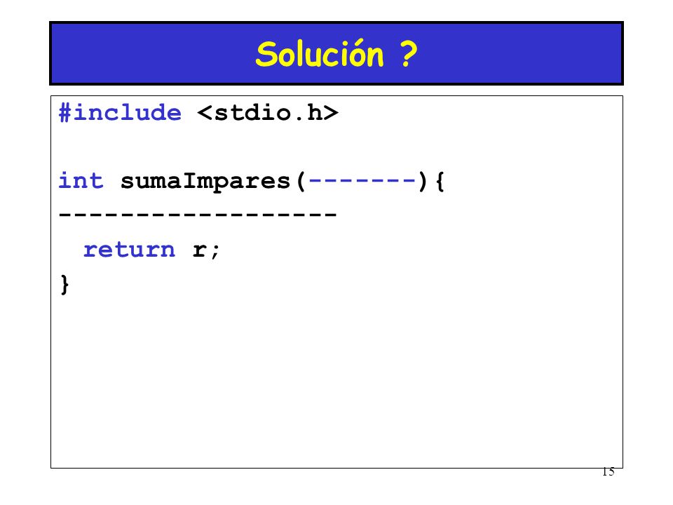 Solución #include <stdio.h> int sumaImpares( ){