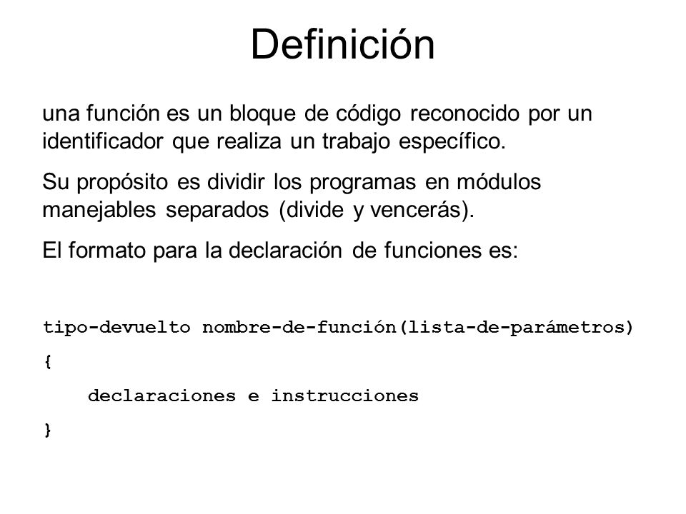 Definición una función es un bloque de código reconocido por un identificador que realiza un trabajo específico.