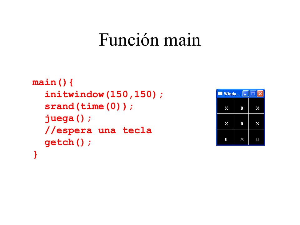 Función main main(){ initwindow(150,150); srand(time(0)); juega();