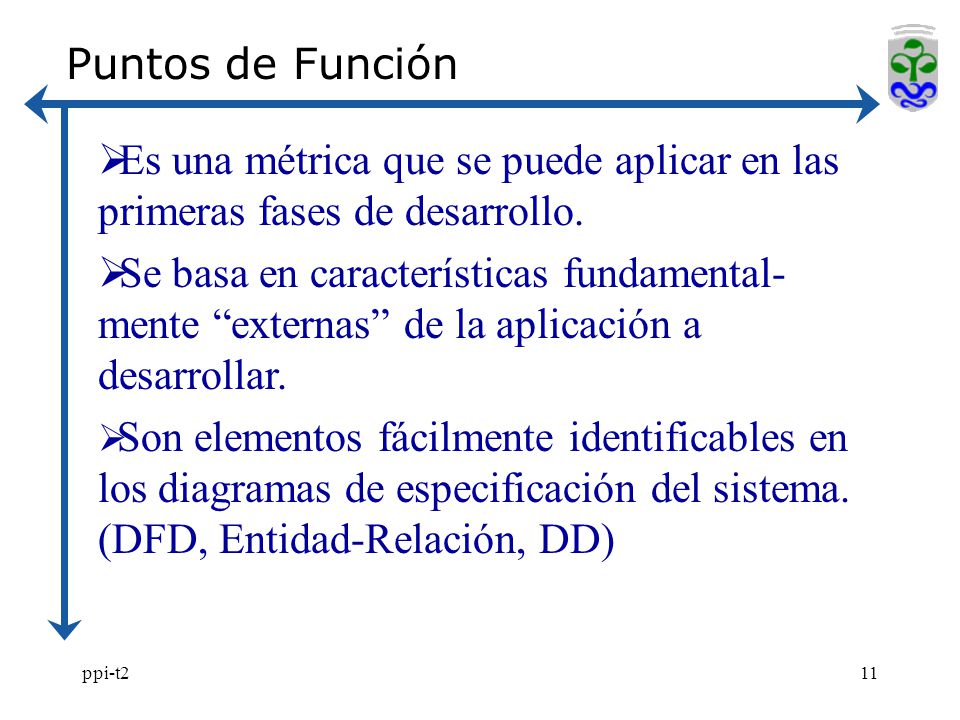 Puntos de Función Es una métrica que se puede aplicar en las primeras fases de desarrollo.