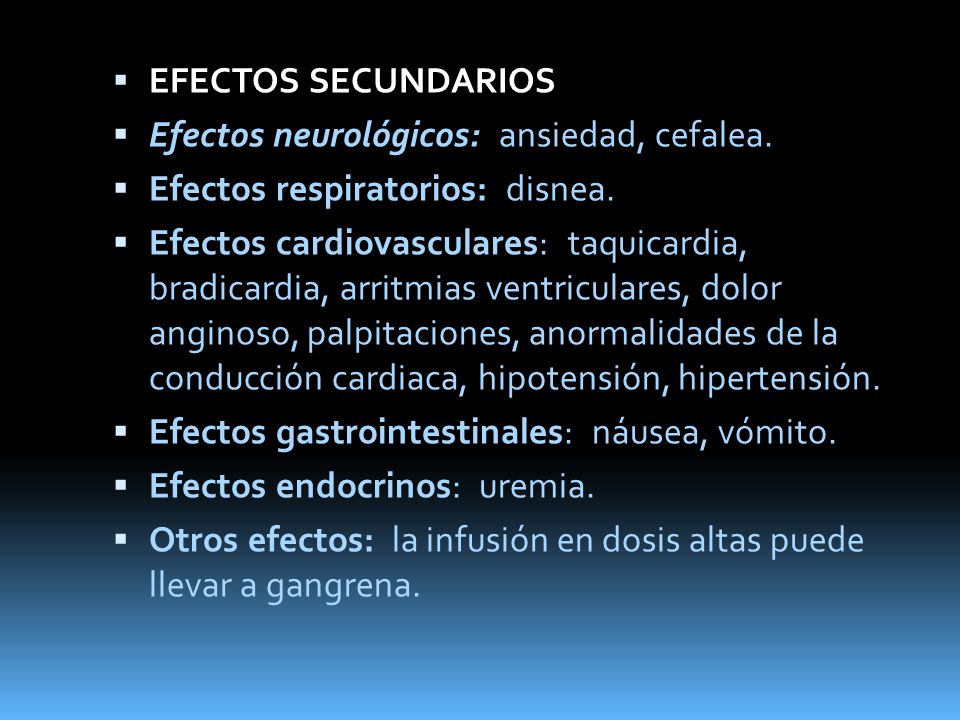 EFECTOS SECUNDARIOS Efectos neurológicos: ansiedad, cefalea. Efectos respiratorios: disnea.