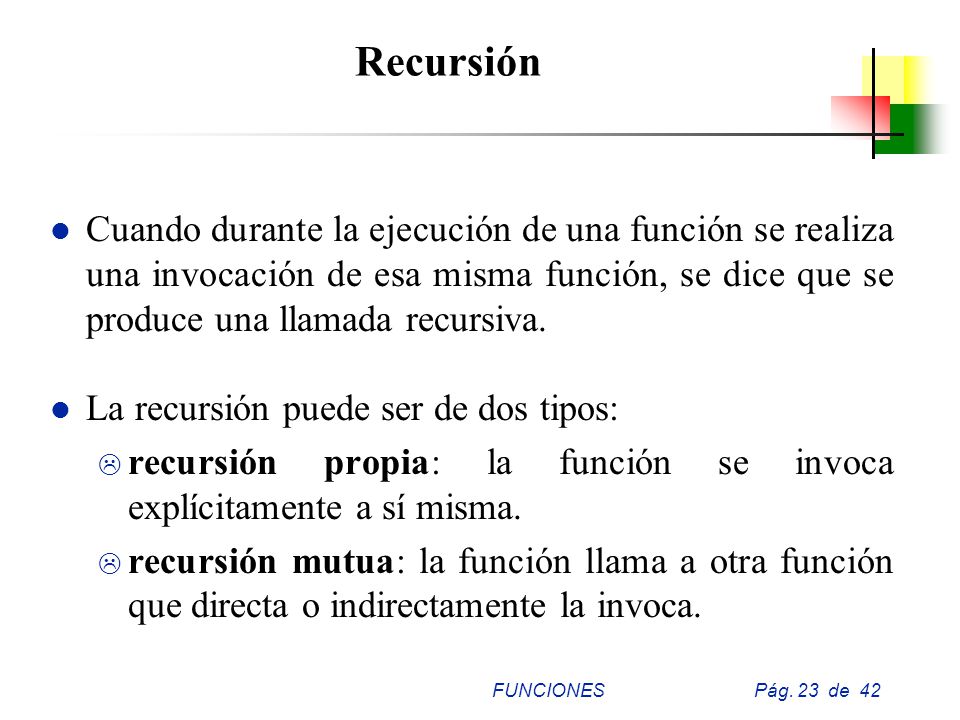 Recursión Cuando durante la ejecución de una función se realiza una invocación de esa misma función, se dice que se produce una llamada recursiva.
