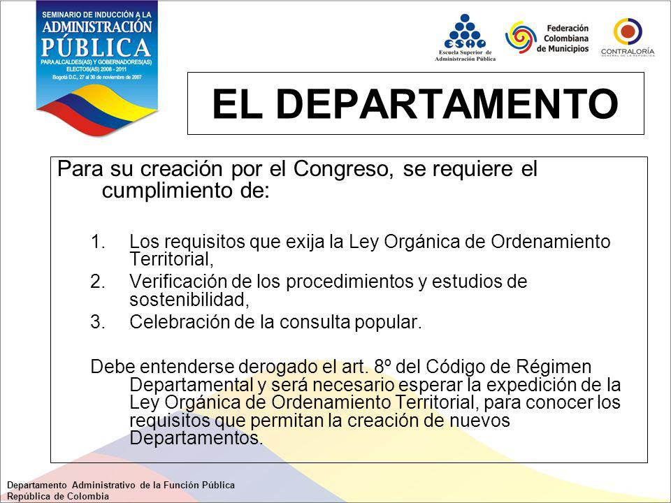 EL DEPARTAMENTO Para su creación por el Congreso, se requiere el cumplimiento de: