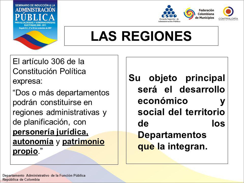 LAS REGIONES El artículo 306 de la Constitución Política expresa: