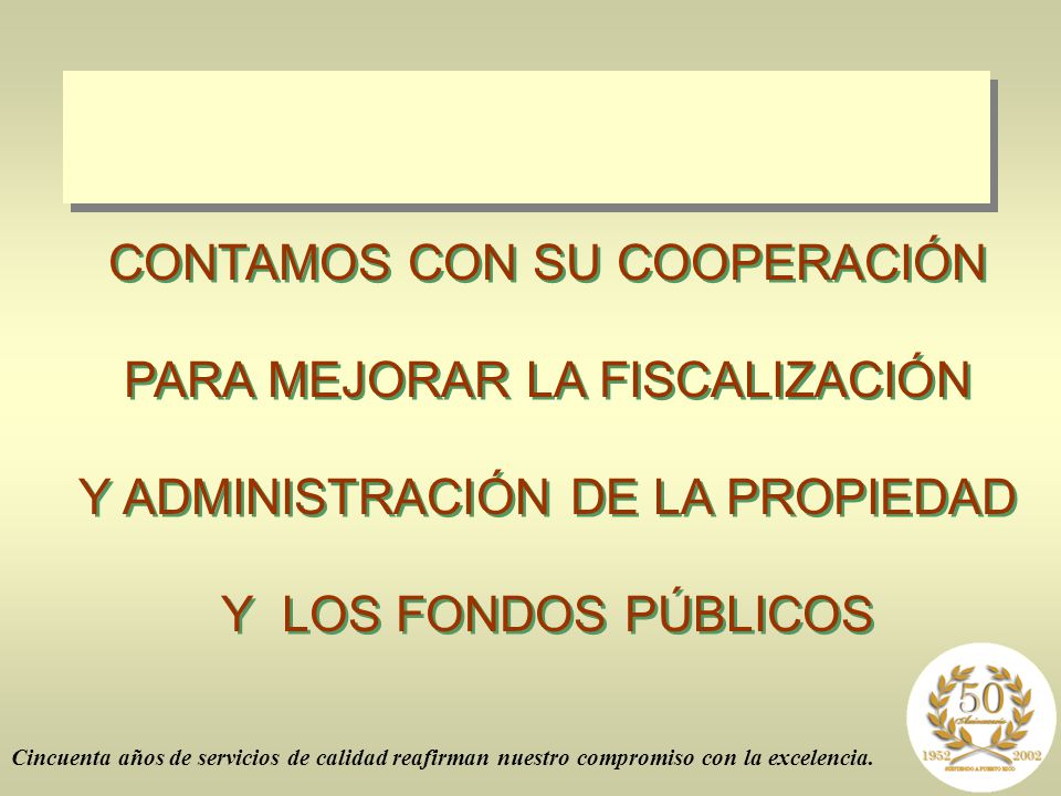 CONTAMOS CON SU COOPERACIÓN PARA MEJORAR LA FISCALIZACIÓN Y ADMINISTRACIÓN DE LA PROPIEDAD Y LOS FONDOS PÚBLICOS