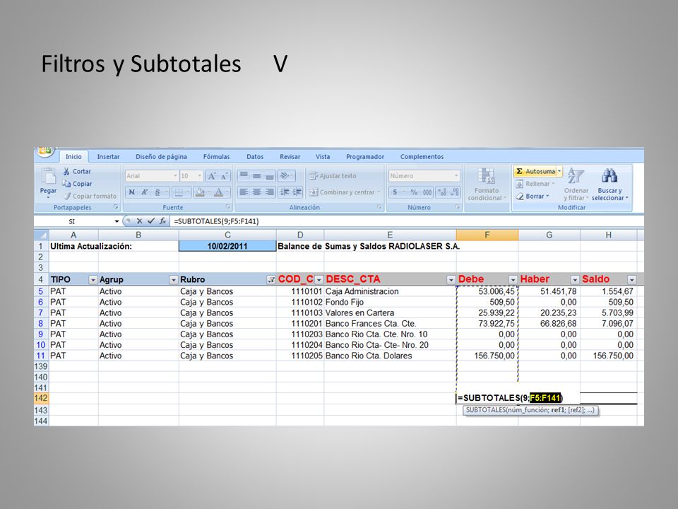 Filtros y Subtotales V La función SUBTOTALES tiene 2 líneas de argumento. El número de función, y el rango de celdas, o filas a sumar.