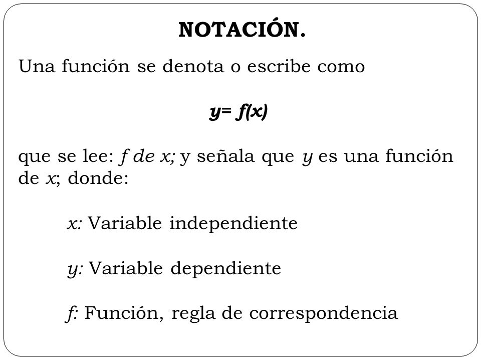 NOTACIÓN. Una función se denota o escribe como y= f(x)
