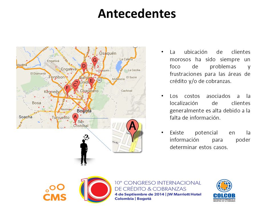 Antecedentes La ubicación de clientes morosos ha sido siempre un foco de problemas y frustraciones para las áreas de crédito y/o de cobranzas.