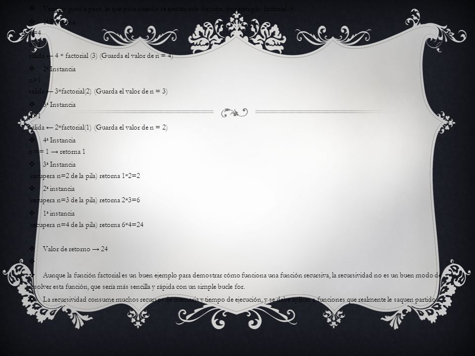 Veamos paso a paso, lo que pasa cuando se ejecuta esta función, por ejemplo: factorial (4):