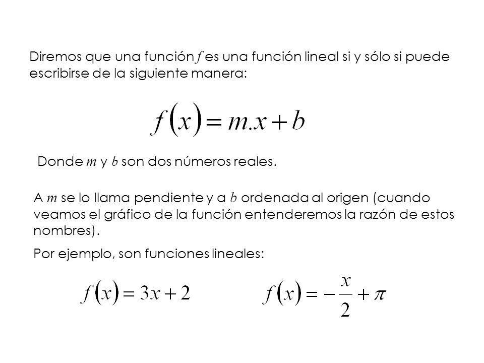 Diremos que una función f es una función lineal si y sólo si puede escribirse de la siguiente manera: