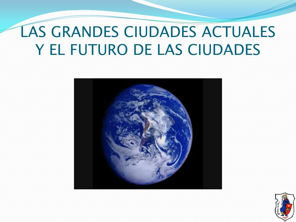 LAS GRANDES CIUDADES ACTUALES Y EL FUTURO DE LAS CIUDADES