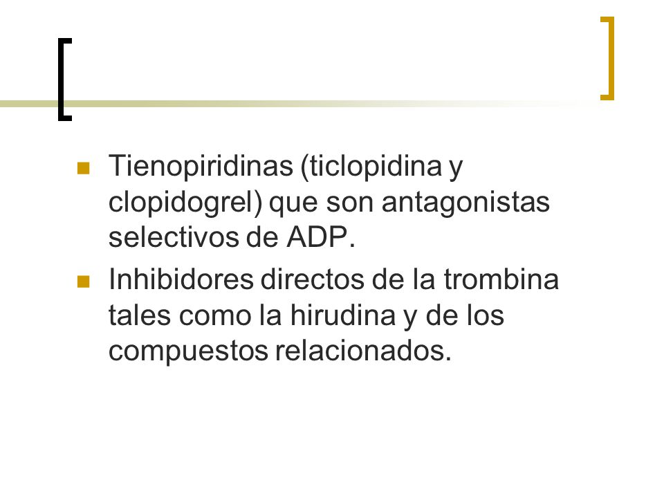 Tienopiridinas (ticlopidina y clopidogrel) que son antagonistas selectivos de ADP.