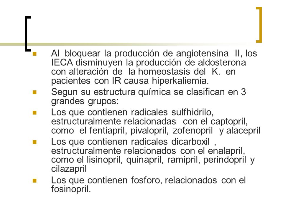 Al bloquear la producción de angiotensina II, los IECA disminuyen la producción de aldosterona con alteración de la homeostasis del K. en pacientes con IR causa hiperkaliemia.