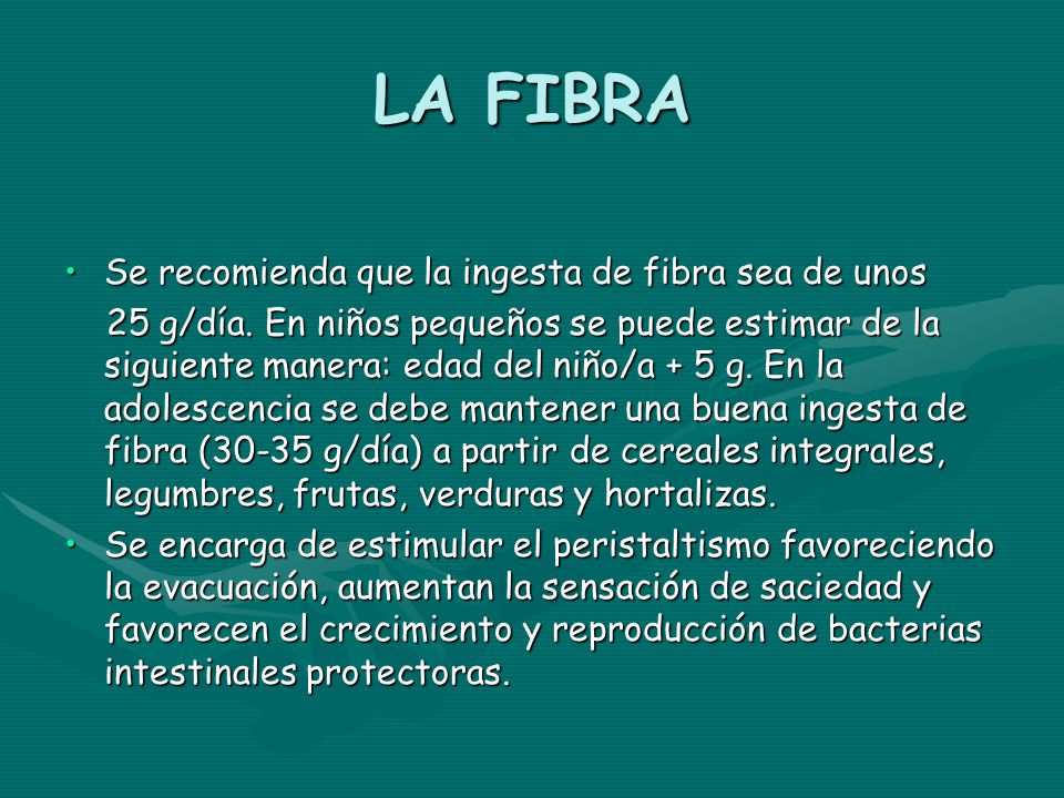 LA FIBRA Se recomienda que la ingesta de fibra sea de unos