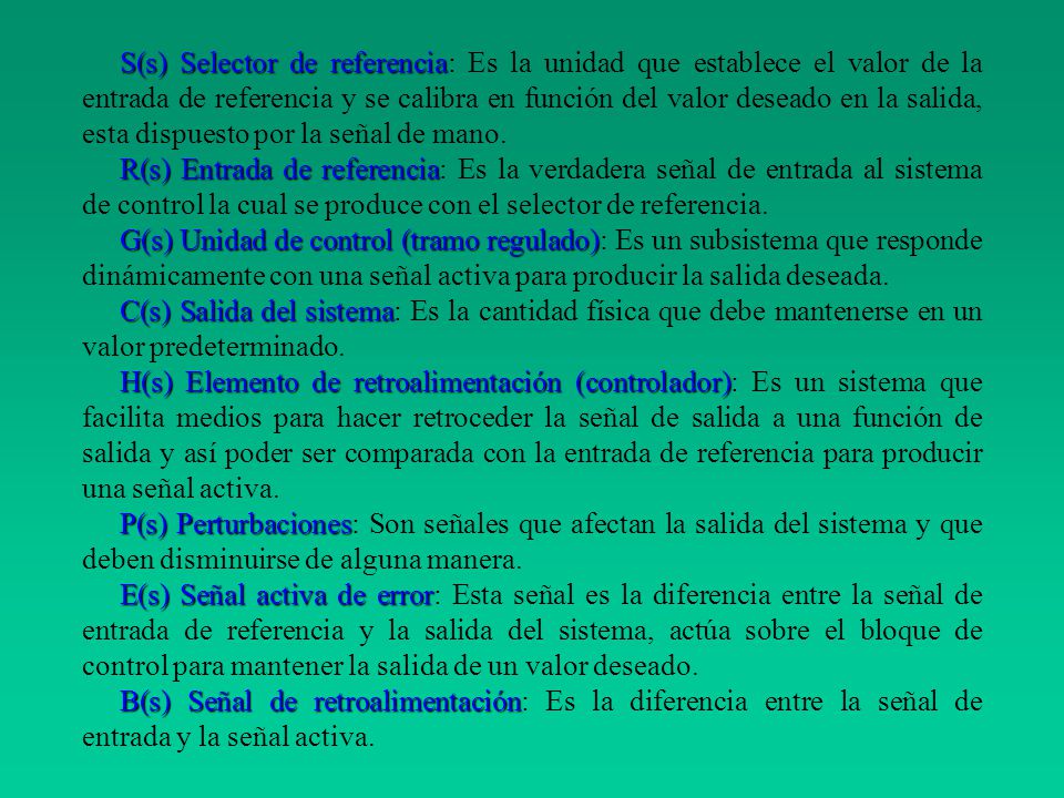 S(s) Selector de referencia: Es la unidad que establece el valor de la entrada de referencia y se calibra en función del valor deseado en la salida, esta dispuesto por la señal de mano.