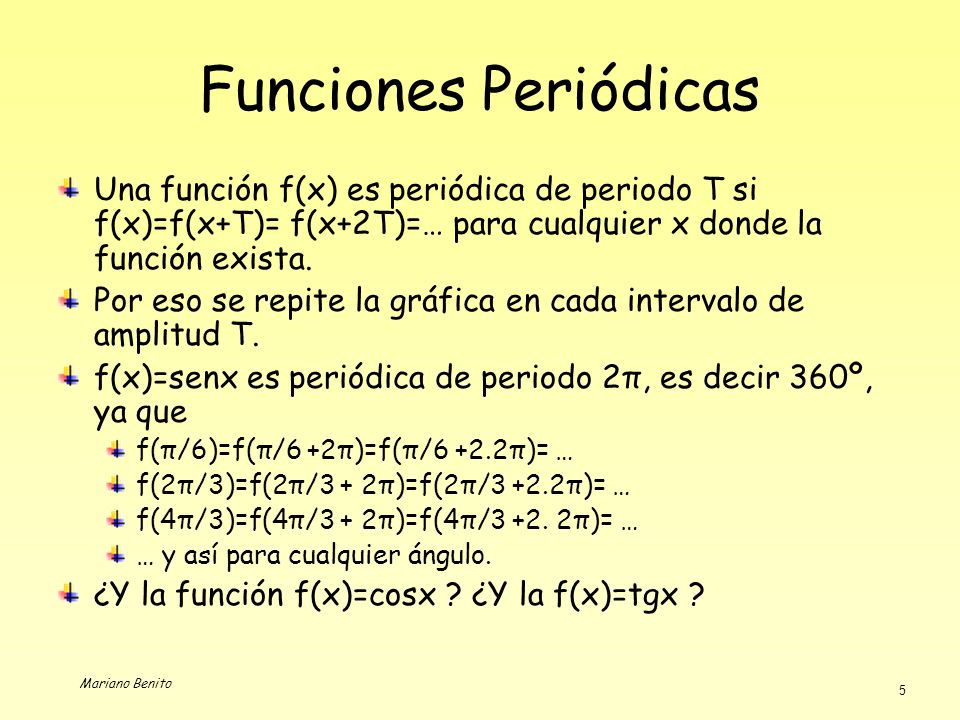 Funciones Periódicas Una función f(x) es periódica de periodo T si f(x)=f(x+T)= f(x+2T)=… para cualquier x donde la función exista.