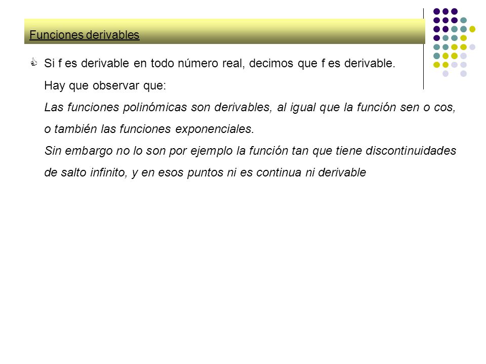 Si f es derivable en todo número real, decimos que f es derivable.