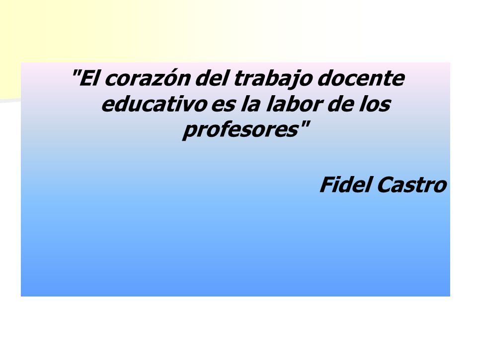 El corazón del trabajo docente educativo es la labor de los profesores