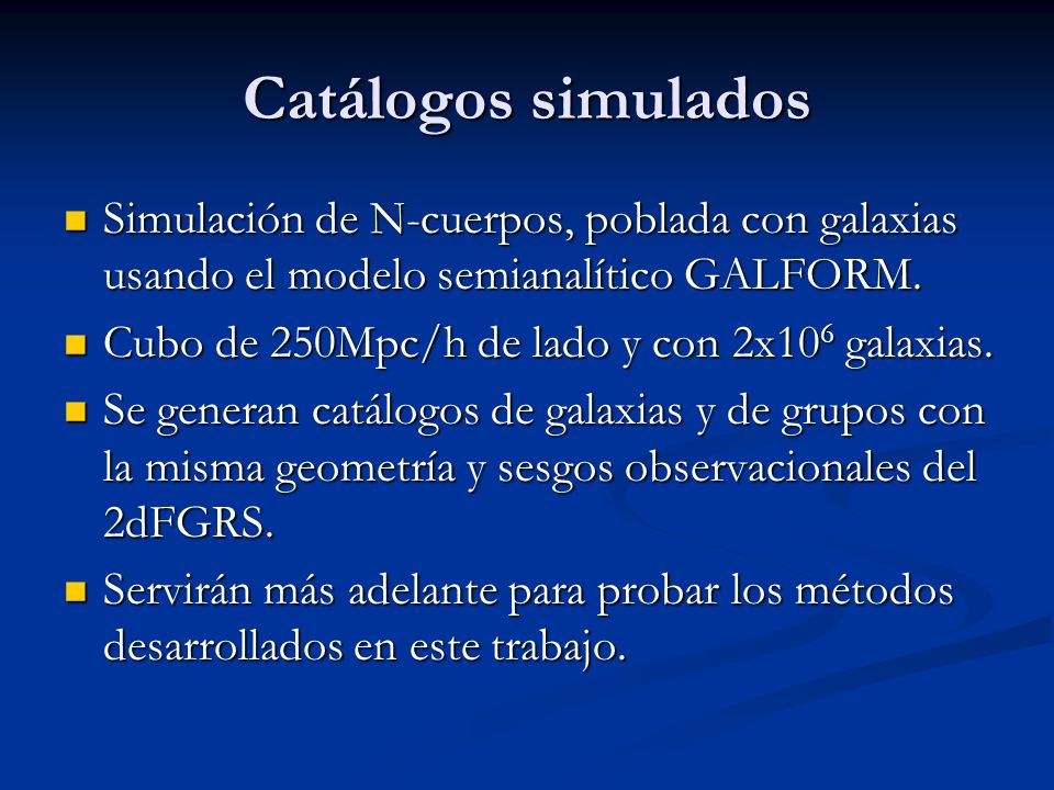 Catálogos simulados Simulación de N-cuerpos, poblada con galaxias usando el modelo semianalítico GALFORM.
