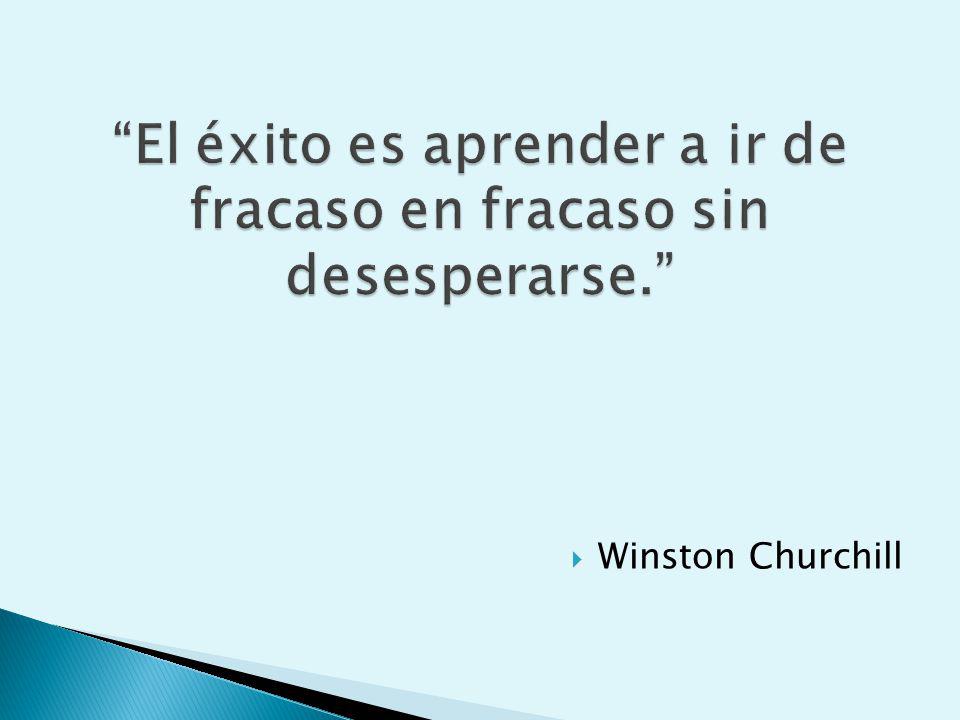 El éxito es aprender a ir de fracaso en fracaso sin desesperarse.
