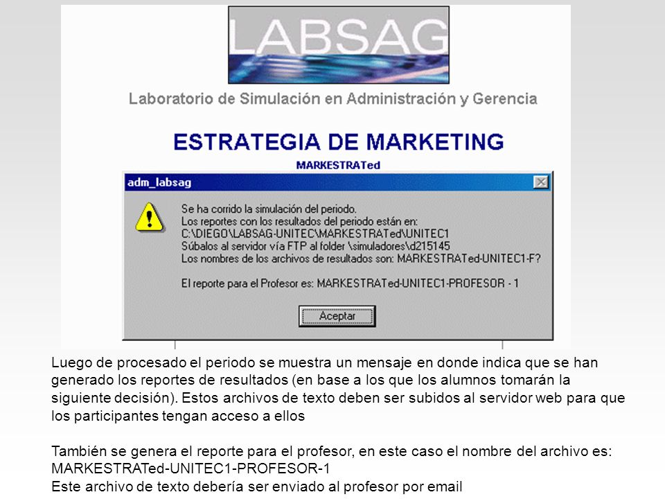 Luego de procesado el periodo se muestra un mensaje en donde indica que se han generado los reportes de resultados (en base a los que los alumnos tomarán la siguiente decisión). Estos archivos de texto deben ser subidos al servidor web para que los participantes tengan acceso a ellos