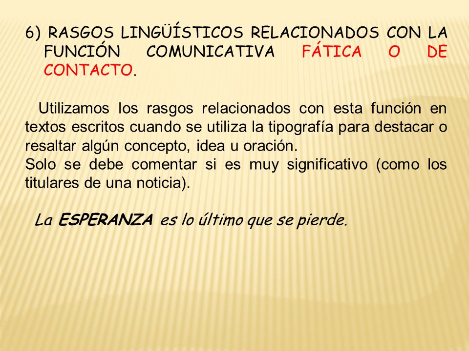 6) RASGOS LINGÜÍSTICOS RELACIONADOS CON LA FUNCIÓN COMUNICATIVA FÁTICA O DE CONTACTO.