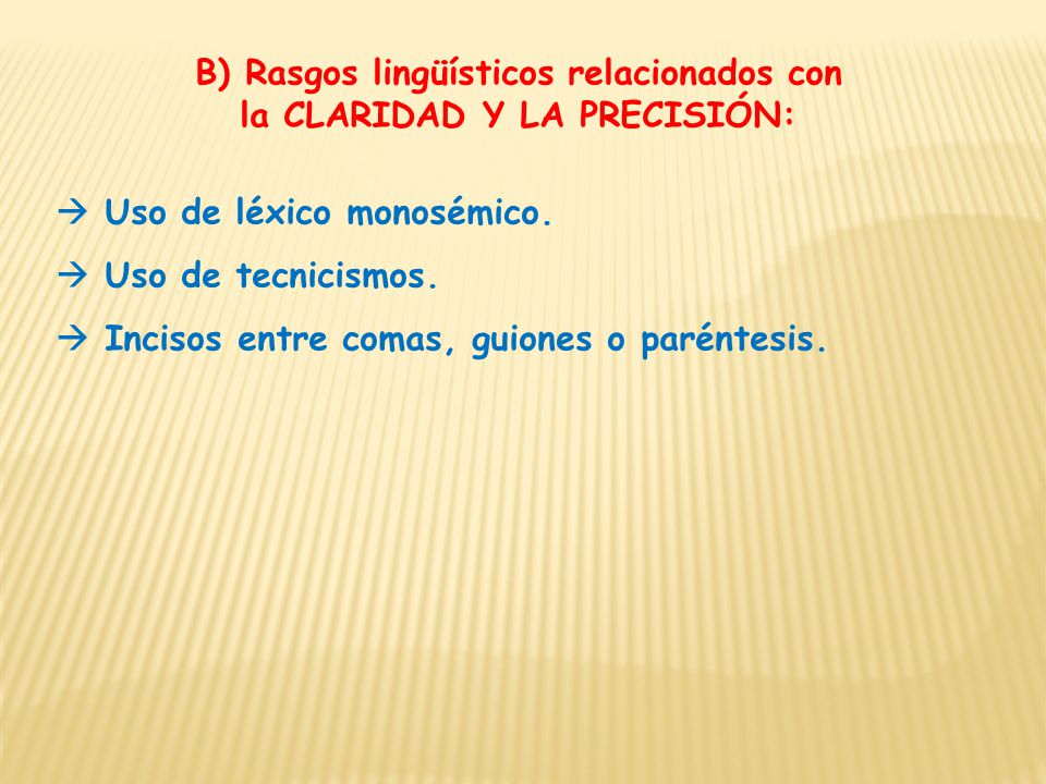 B) Rasgos lingüísticos relacionados con la CLARIDAD Y LA PRECISIÓN: