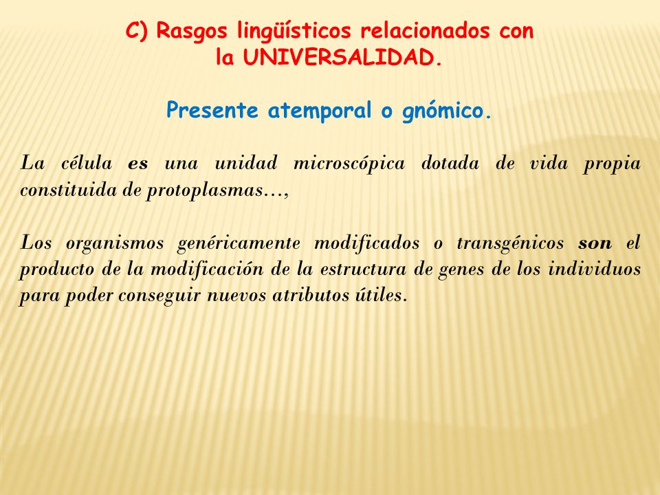 C) Rasgos lingüísticos relacionados con Presente atemporal o gnómico.