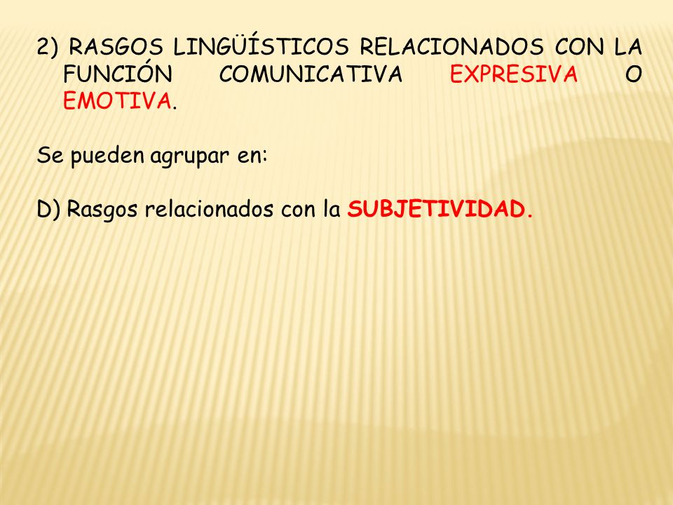 2) RASGOS LINGÜÍSTICOS RELACIONADOS CON LA FUNCIÓN COMUNICATIVA EXPRESIVA O EMOTIVA.