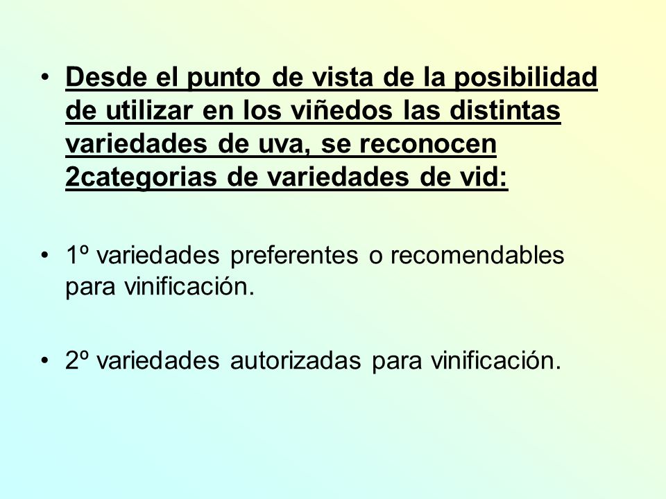 Desde el punto de vista de la posibilidad de utilizar en los viñedos las distintas variedades de uva, se reconocen 2categorias de variedades de vid: