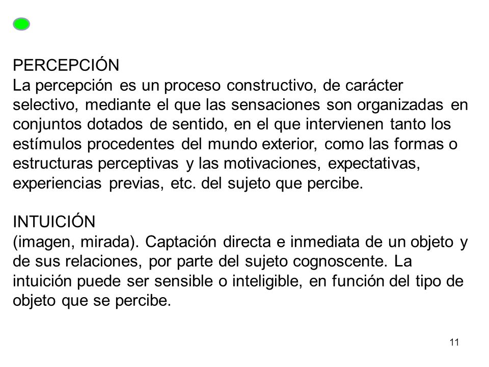PERCEPCIÓN La percepción es un proceso constructivo, de carácter selectivo, mediante el que las sensaciones son organizadas en conjuntos dotados de sentido, en el que intervienen tanto los estímulos procedentes del mundo exterior, como las formas o estructuras perceptivas y las motivaciones, expectativas, experiencias previas, etc. del sujeto que percibe.