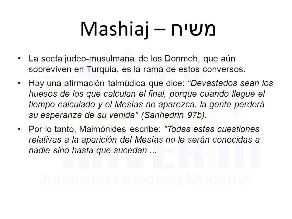 Mashiaj – משיח La secta judeo-musulmana de los Donmeh, que aún sobreviven en Turquía, es la rama de estos conversos.