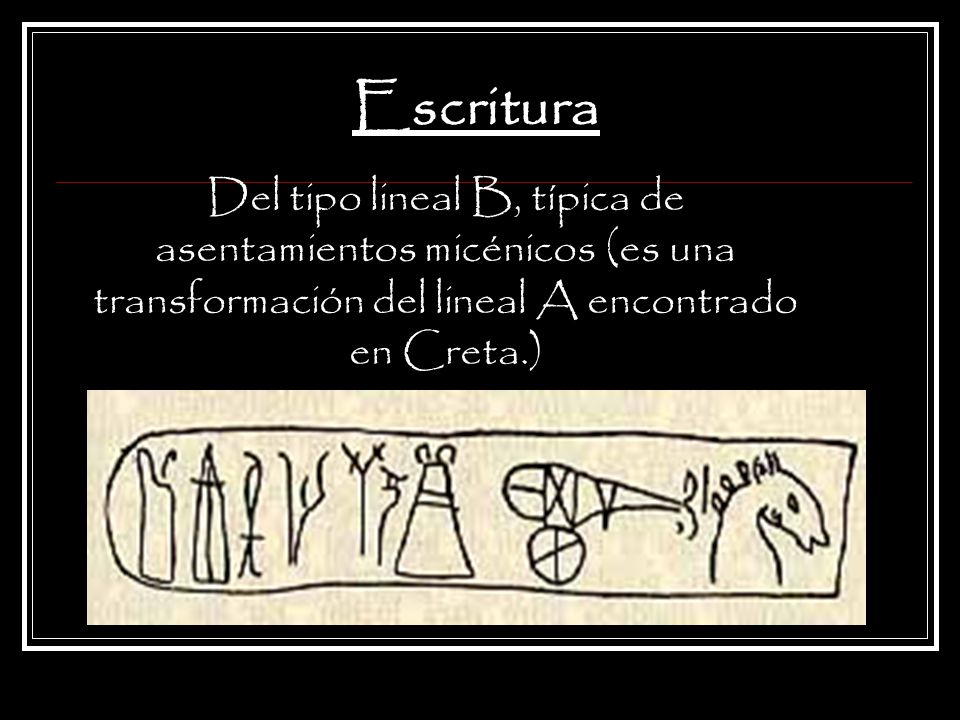 Escritura Del tipo lineal B, típica de asentamientos micénicos (es una transformación del lineal A encontrado en Creta.)