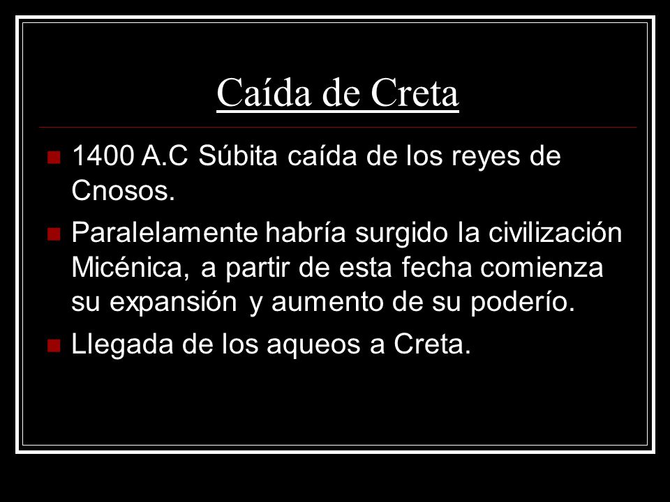 Caída de Creta 1400 A.C Súbita caída de los reyes de Cnosos.