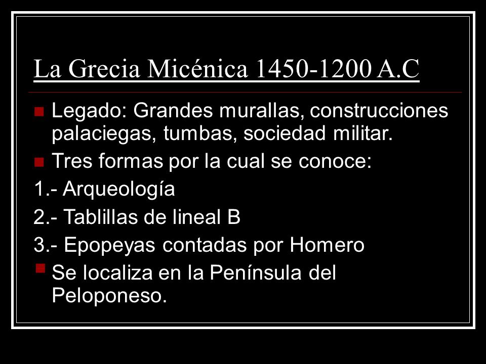 La Grecia Micénica A.C Legado: Grandes murallas, construcciones palaciegas, tumbas, sociedad militar.