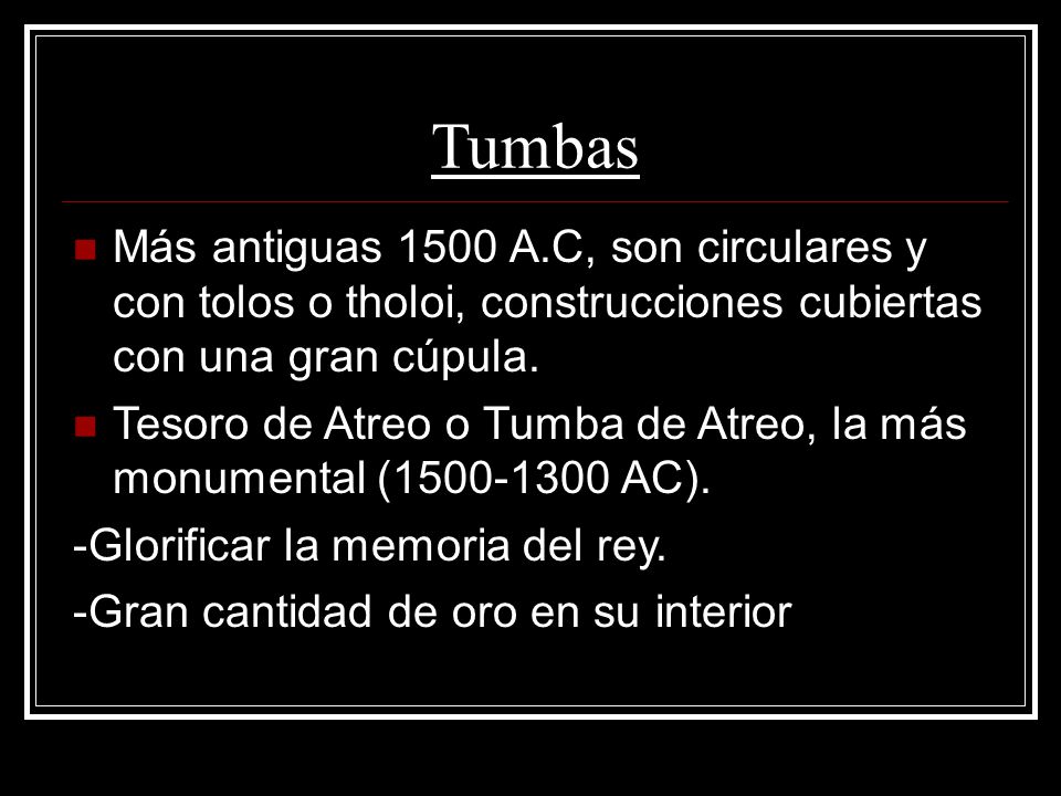 Tumbas Más antiguas 1500 A.C, son circulares y con tolos o tholoi, construcciones cubiertas con una gran cúpula.