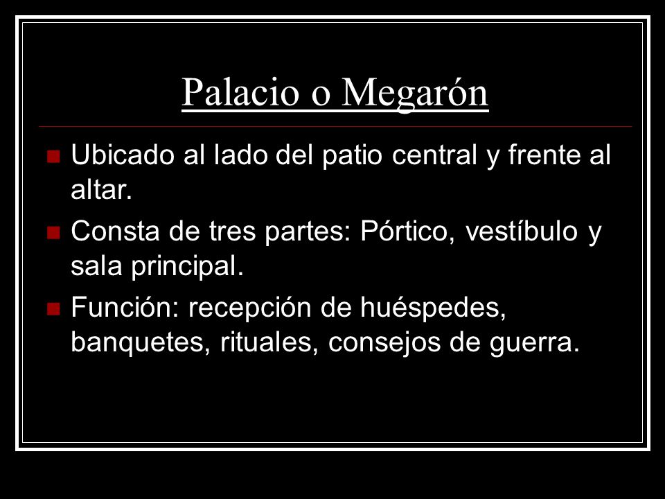 Palacio o Megarón Ubicado al lado del patio central y frente al altar.