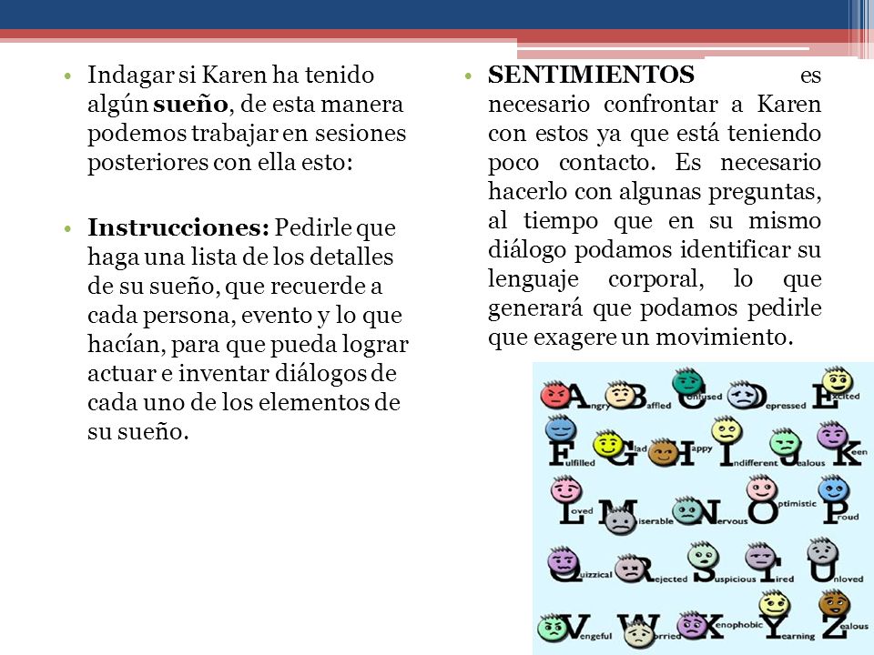 Indagar si Karen ha tenido algún sueño, de esta manera podemos trabajar en sesiones posteriores con ella esto: