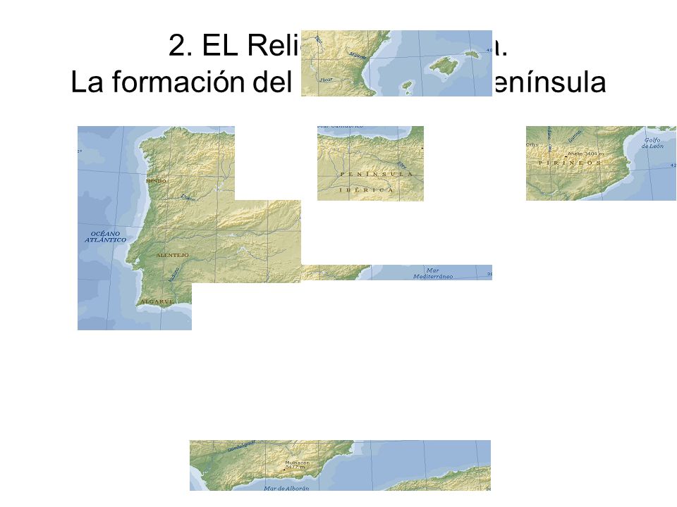 2. EL Relieve de España. La formación del relieve de la Península