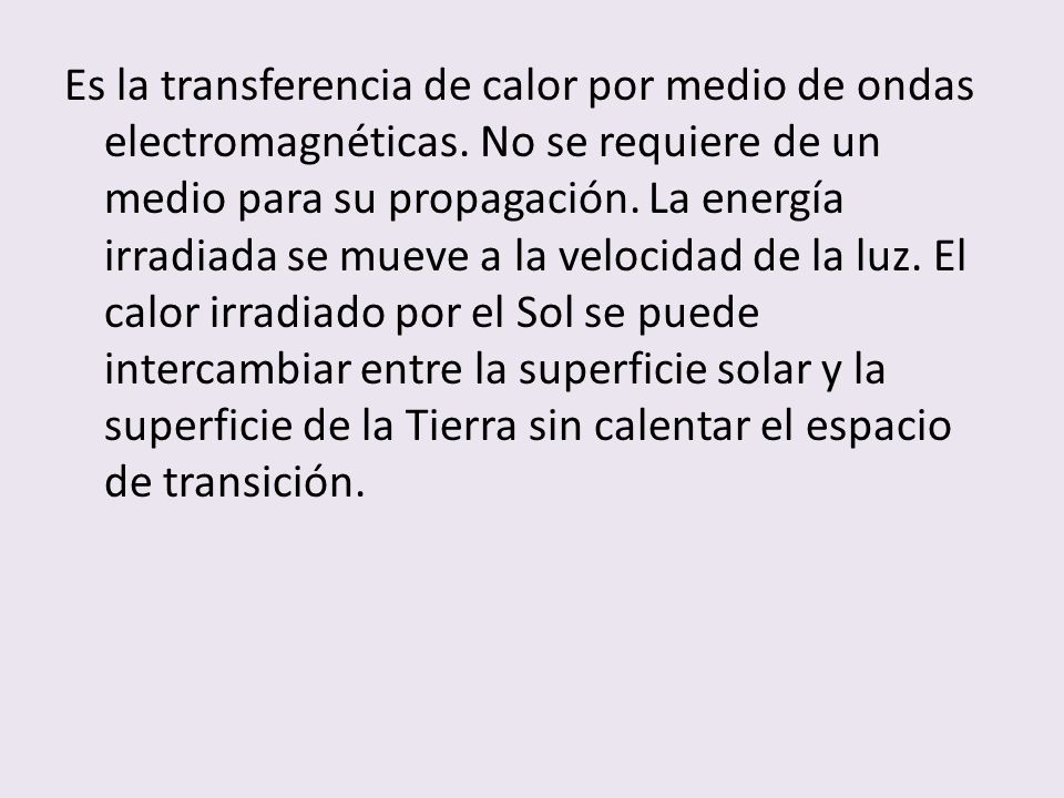 Es la transferencia de calor por medio de ondas electromagnéticas