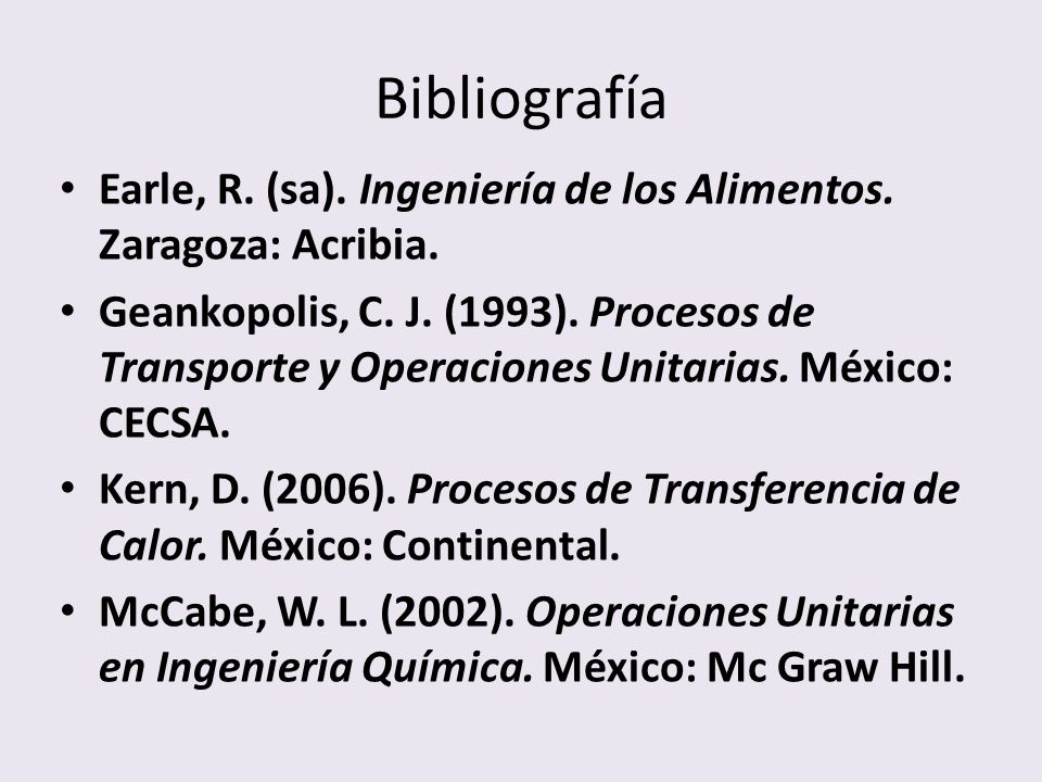 Bibliografía Earle, R. (sa). Ingeniería de los Alimentos. Zaragoza: Acribia.