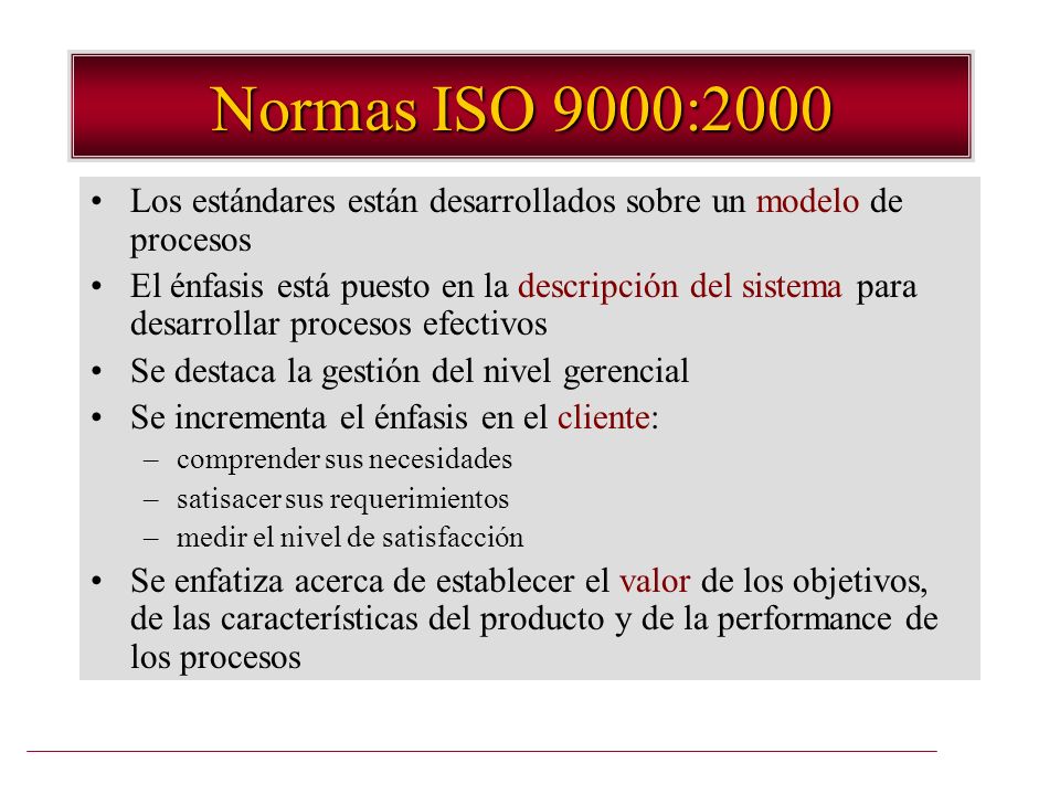 Normas ISO 9000:2000 Los estándares están desarrollados sobre un modelo de procesos.