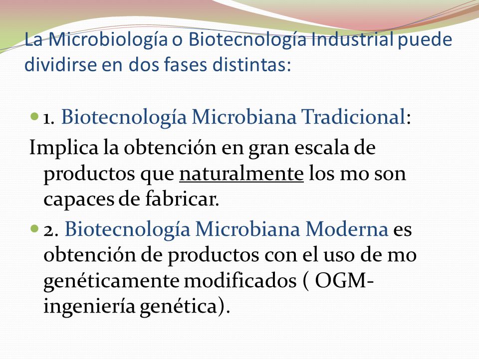 La Microbiología o Biotecnología Industrial puede dividirse en dos fases distintas: