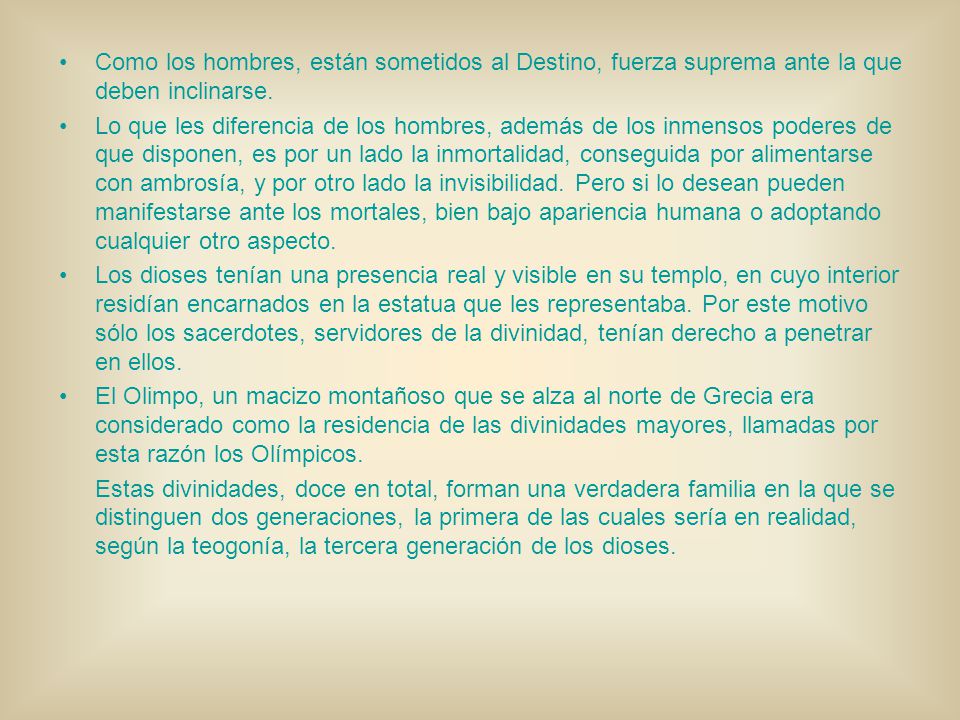 Como los hombres, están sometidos al Destino, fuerza suprema ante la que deben inclinarse.