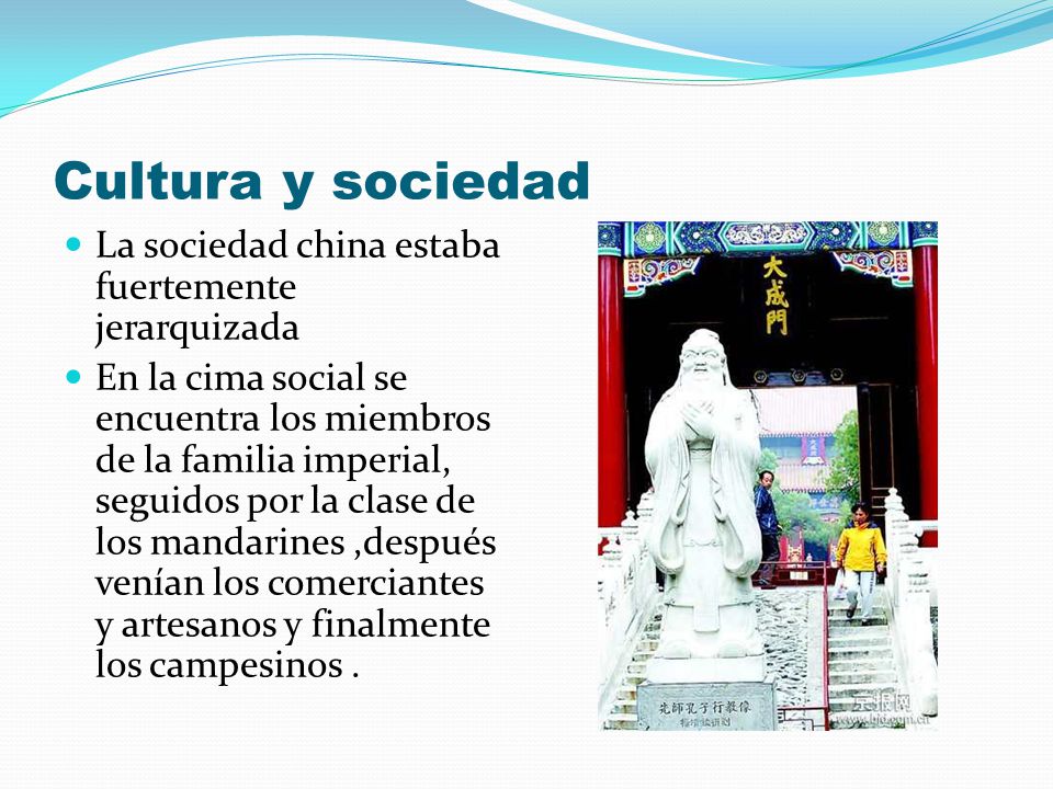 Cultura y sociedad La sociedad china estaba fuertemente jerarquizada