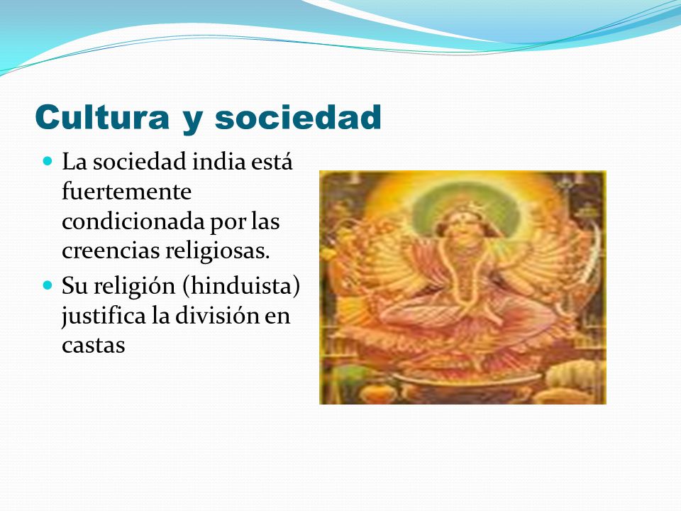 Cultura y sociedad La sociedad india está fuertemente condicionada por las creencias religiosas.