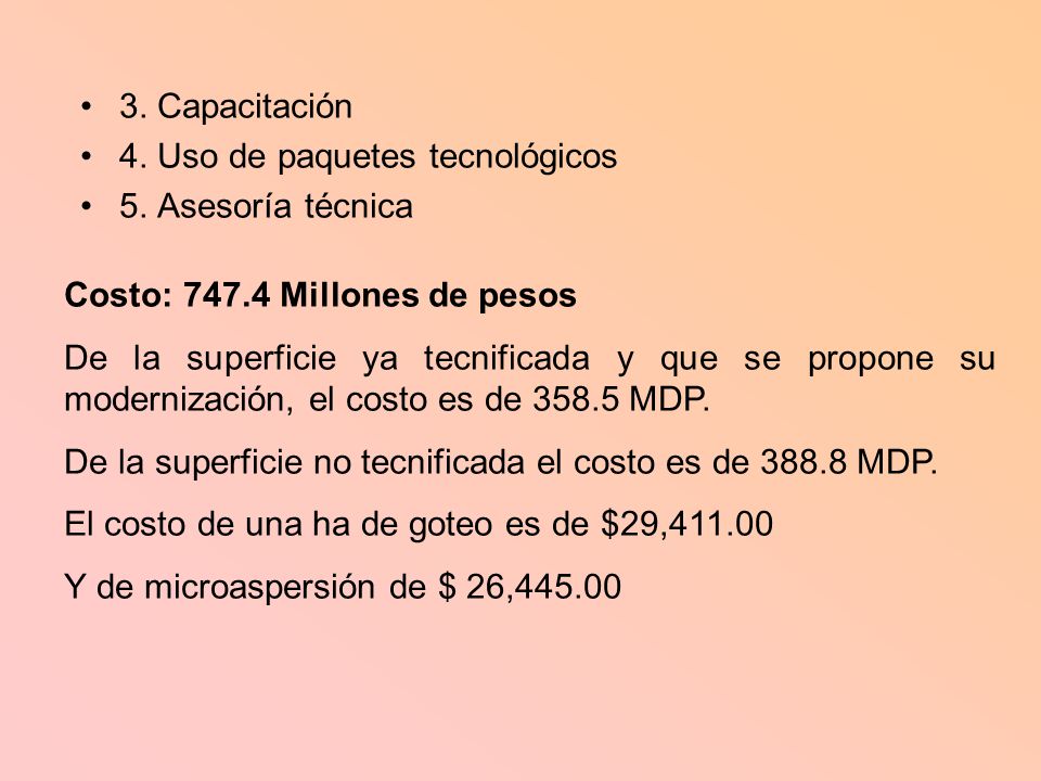 3. Capacitación 4. Uso de paquetes tecnológicos. 5. Asesoría técnica. Costo: Millones de pesos.