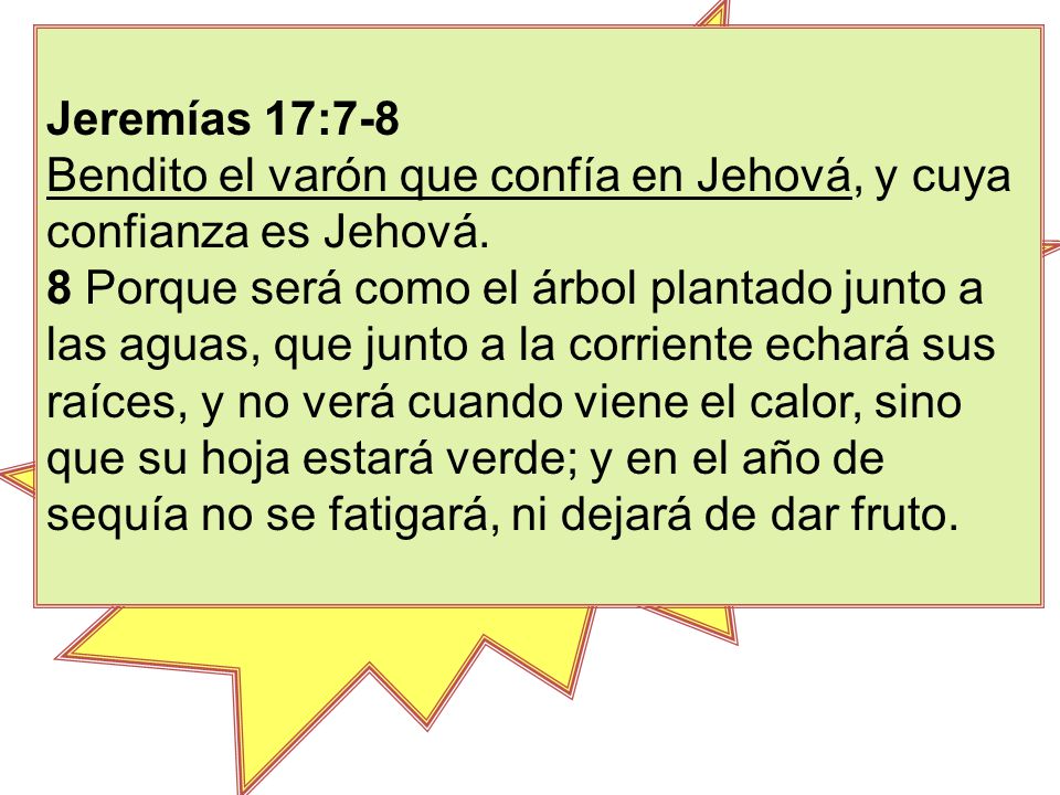 Bendito el varón que confía en Jehová, y cuya confianza es Jehová.